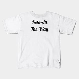 Keto All The Way Kids T-Shirt